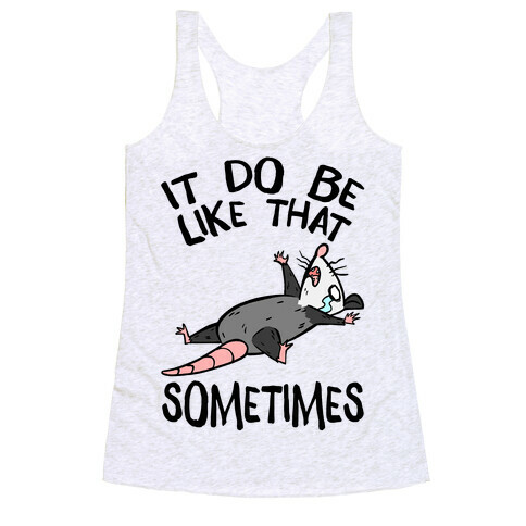 It Do Be Like That Sometimes Racerback Tank Top