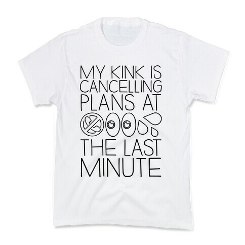 My Kink Is Cancelling Plans At The Last Minute Kids T-Shirt