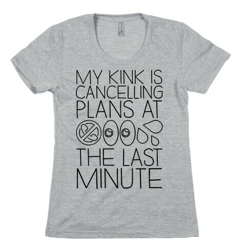 My Kink Is Cancelling Plans At The Last Minute Womens T-Shirt