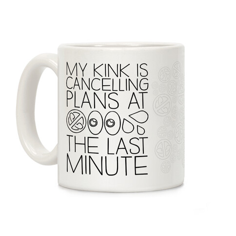 My Kink Is Cancelling Plans At The Last Minute Coffee Mug