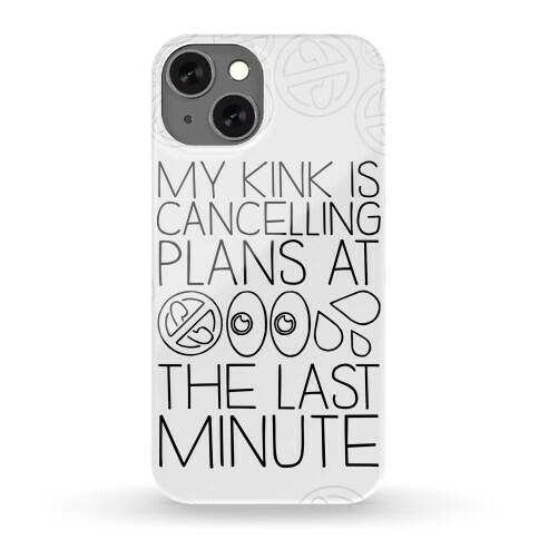 My Kink Is Cancelling Plans At The Last Minute Phone Case