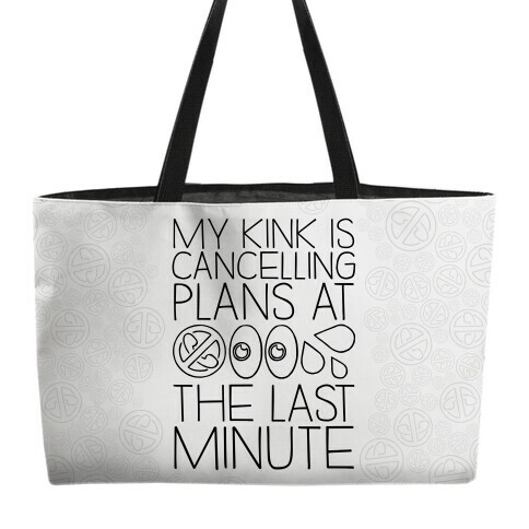 My Kink Is Cancelling Plans At The Last Minute Weekender Tote