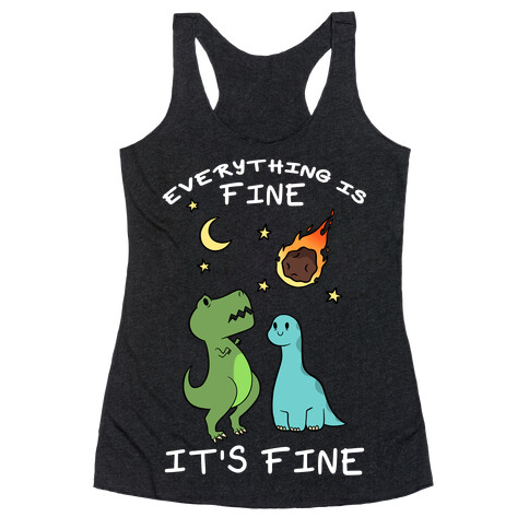 Everything Is Fine It's Fine Dinos Racerback Tank Top