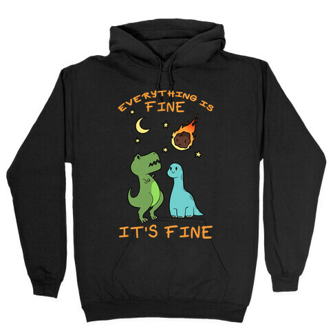 Everything Is Fine It's Fine Dinos Hooded Sweatshirt