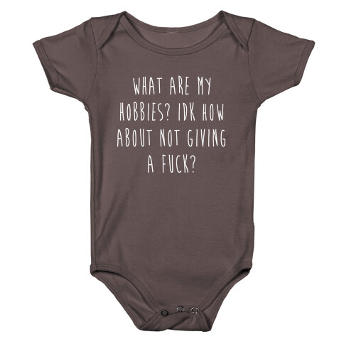 What Are My Hobbies? Idk How About Not Giving a F*** Baby One-Piece