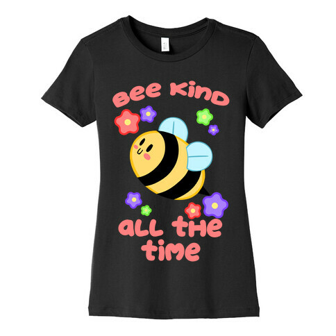 Bee Kind, All The Time Womens T-Shirt