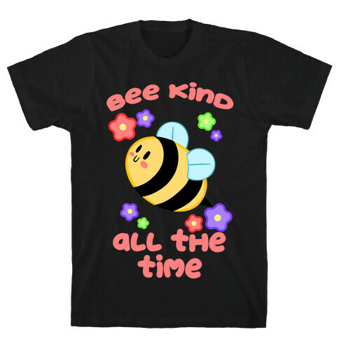 Bee Kind, All The Time T-Shirt