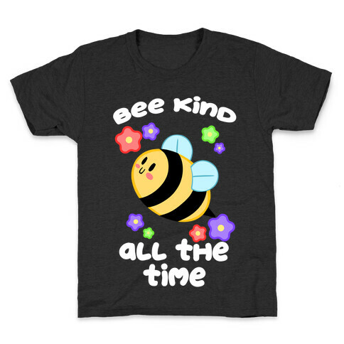 Bee Kind, All The Time Kids T-Shirt