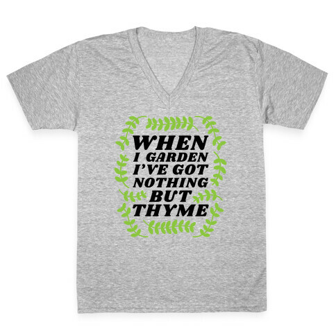 When I Garden I've Got Nothing But Thyme V-Neck Tee Shirt