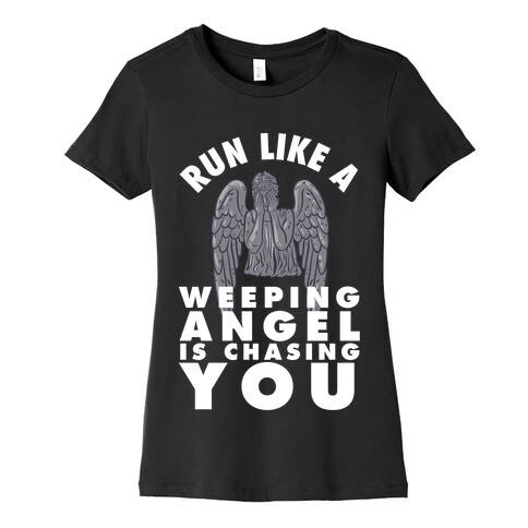 Run Like A Weeping Angel Is Chasing You Womens T-Shirt