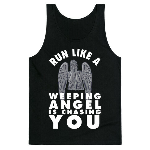 Run Like A Weeping Angel Is Chasing You Tank Top