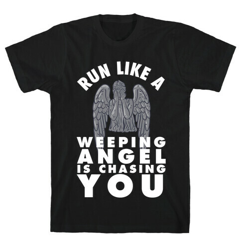 Run Like A Weeping Angel Is Chasing You T-Shirt