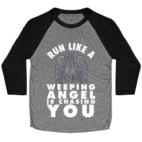 Run Like A Weeping Angel Is Chasing You Baseball Tee