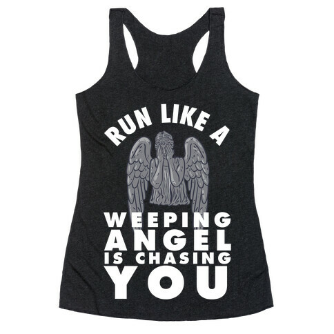 Run Like A Weeping Angel Is Chasing You Racerback Tank Top