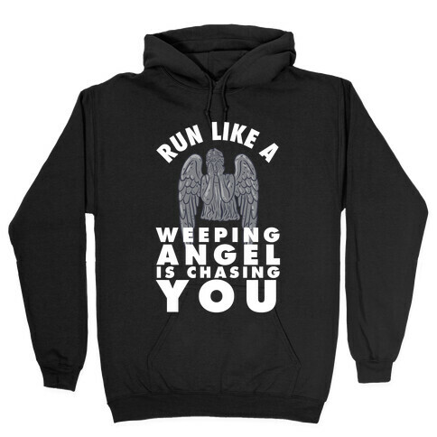 Run Like A Weeping Angel Is Chasing You Hooded Sweatshirt