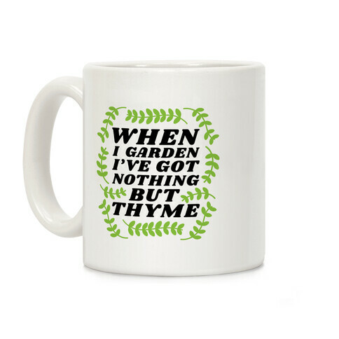 When I Garden I've Got Nothing But Thyme Coffee Mug