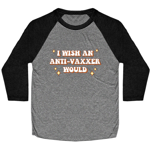 I Wish An Anti-Vaxxer Would Baseball Tee