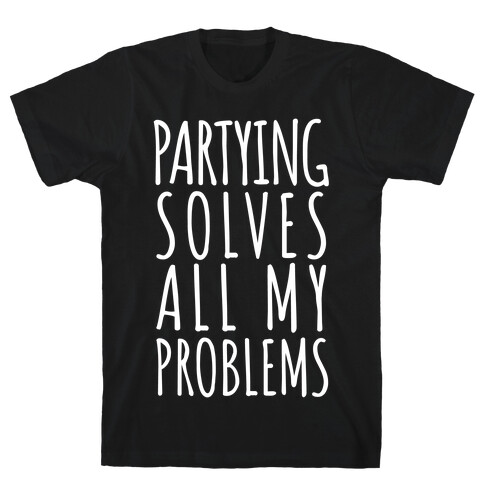 Partying Solves All My Problems T-Shirt