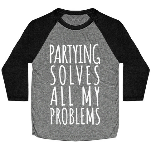 Partying Solves All My Problems Baseball Tee