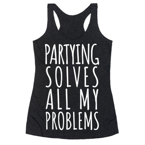 Partying Solves All My Problems Racerback Tank Top