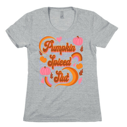 Pumpkin Spiced Slut Womens T-Shirt