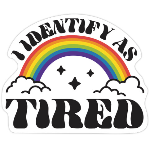 I Identify As Tired Rainbow Die Cut Sticker