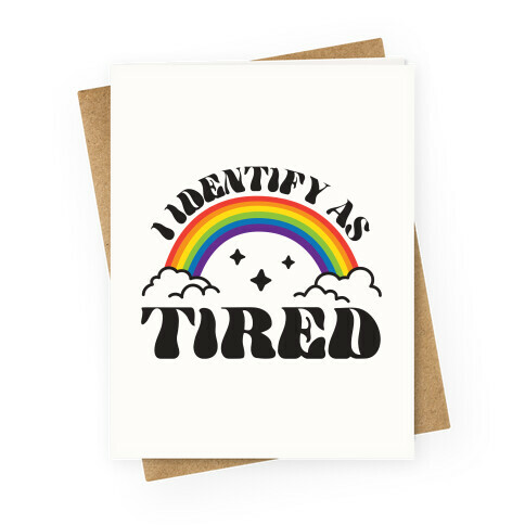 I Identify As Tired Rainbow Greeting Card