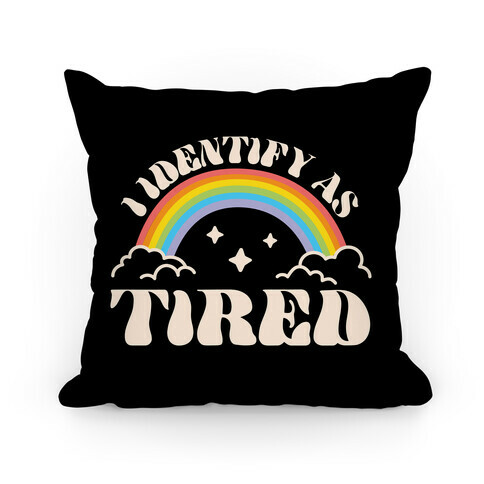 I Identify As Tired Rainbow Pillow