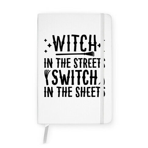 Witch In The Streets Switch In The Sheets Notebook