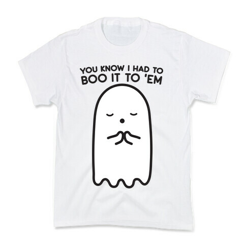 You Know I Had To Boo It 'Em Ghost Kids T-Shirt
