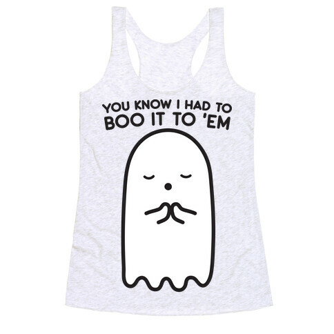 You Know I Had To Boo It 'Em Ghost Racerback Tank Top