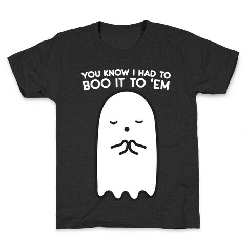 You Know I Had To Boo It 'Em Ghost Kids T-Shirt