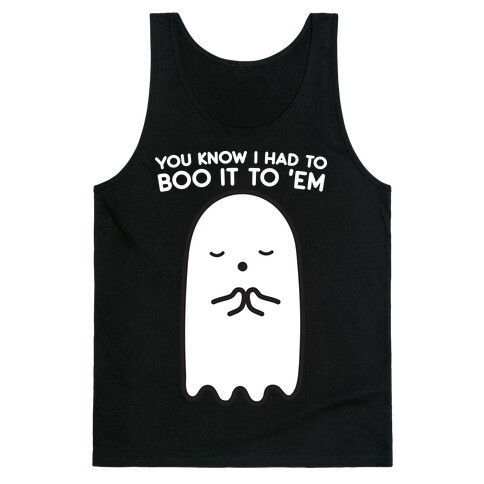 You Know I Had To Boo It 'Em Ghost Tank Top