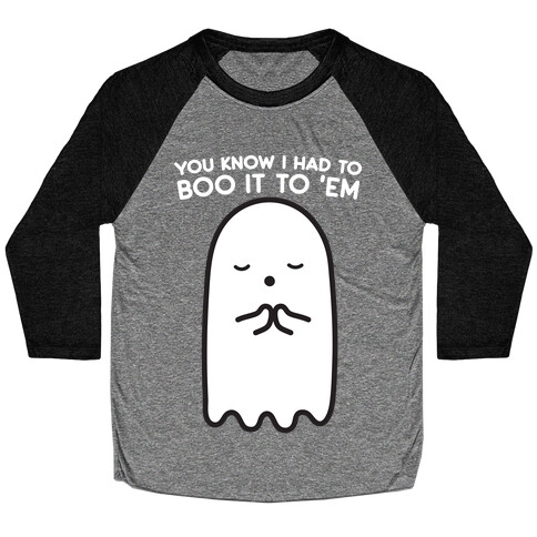 You Know I Had To Boo It 'Em Ghost Baseball Tee