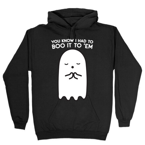 You Know I Had To Boo It 'Em Ghost Hooded Sweatshirt