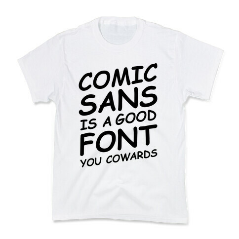 Comic Sans Is a Good Font You Cowards Kids T-Shirt