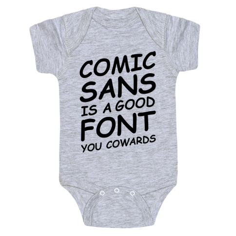 Comic Sans Is a Good Font You Cowards Baby One-Piece