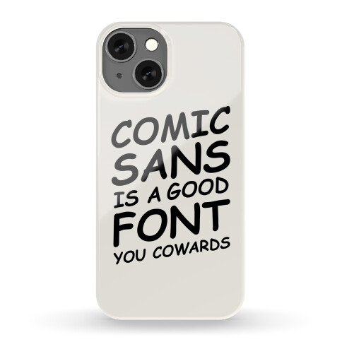Comic Sans Is a Good Font You Cowards Phone Case