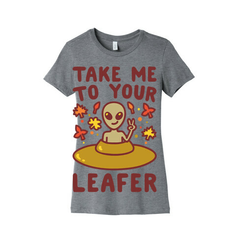 Take Me To Your Leafer Parody Womens T-Shirt