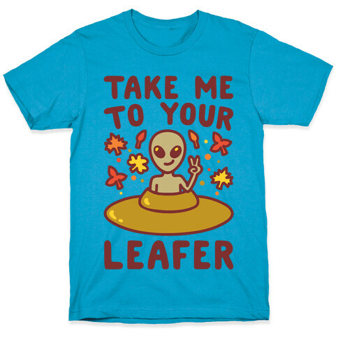 Take Me To Your Leafer Parody T-Shirt