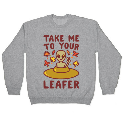 Take Me To Your Leafer Parody Pullover