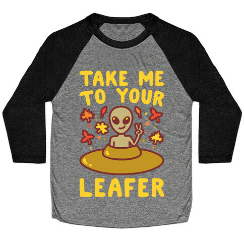 Take Me To Your Leafer Parody Baseball Tee