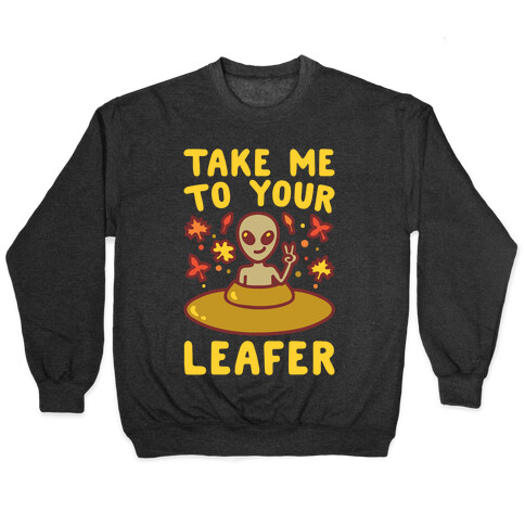 Take Me To Your Leafer Parody Pullover