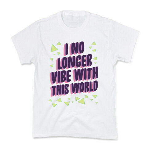 I No Longer Vibe With This World Kids T-Shirt