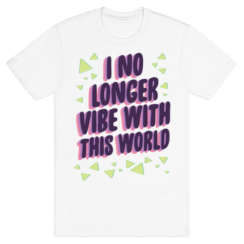 I No Longer Vibe With This World T-Shirt