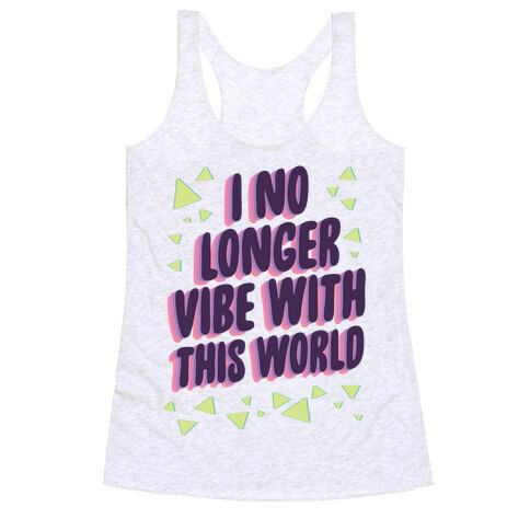 I No Longer Vibe With This World Racerback Tank Top