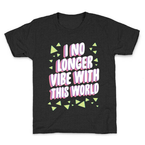 I No Longer Vibe With This World Kids T-Shirt