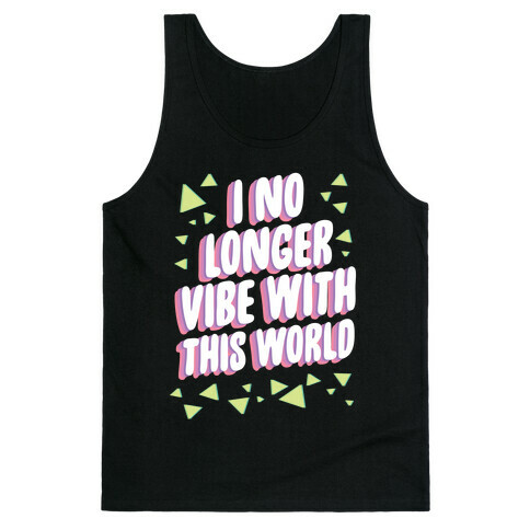 I No Longer Vibe With This World Tank Top