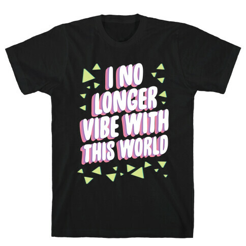 I No Longer Vibe With This World T-Shirt