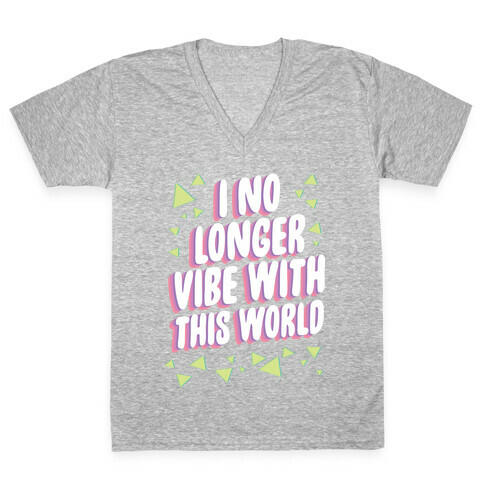 I No Longer Vibe With This World V-Neck Tee Shirt